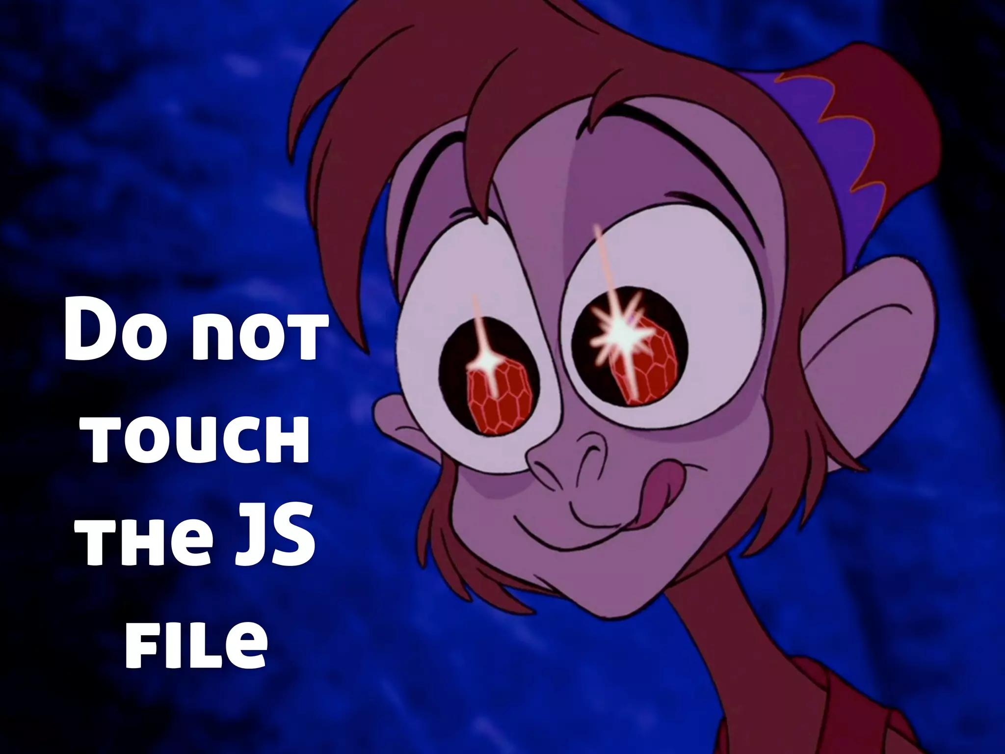 Do not
touch
the JS
file
 