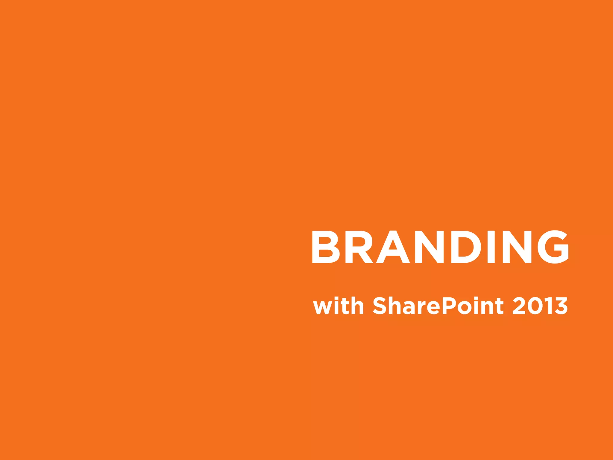 BRANDING
with SharePoint 2013
 