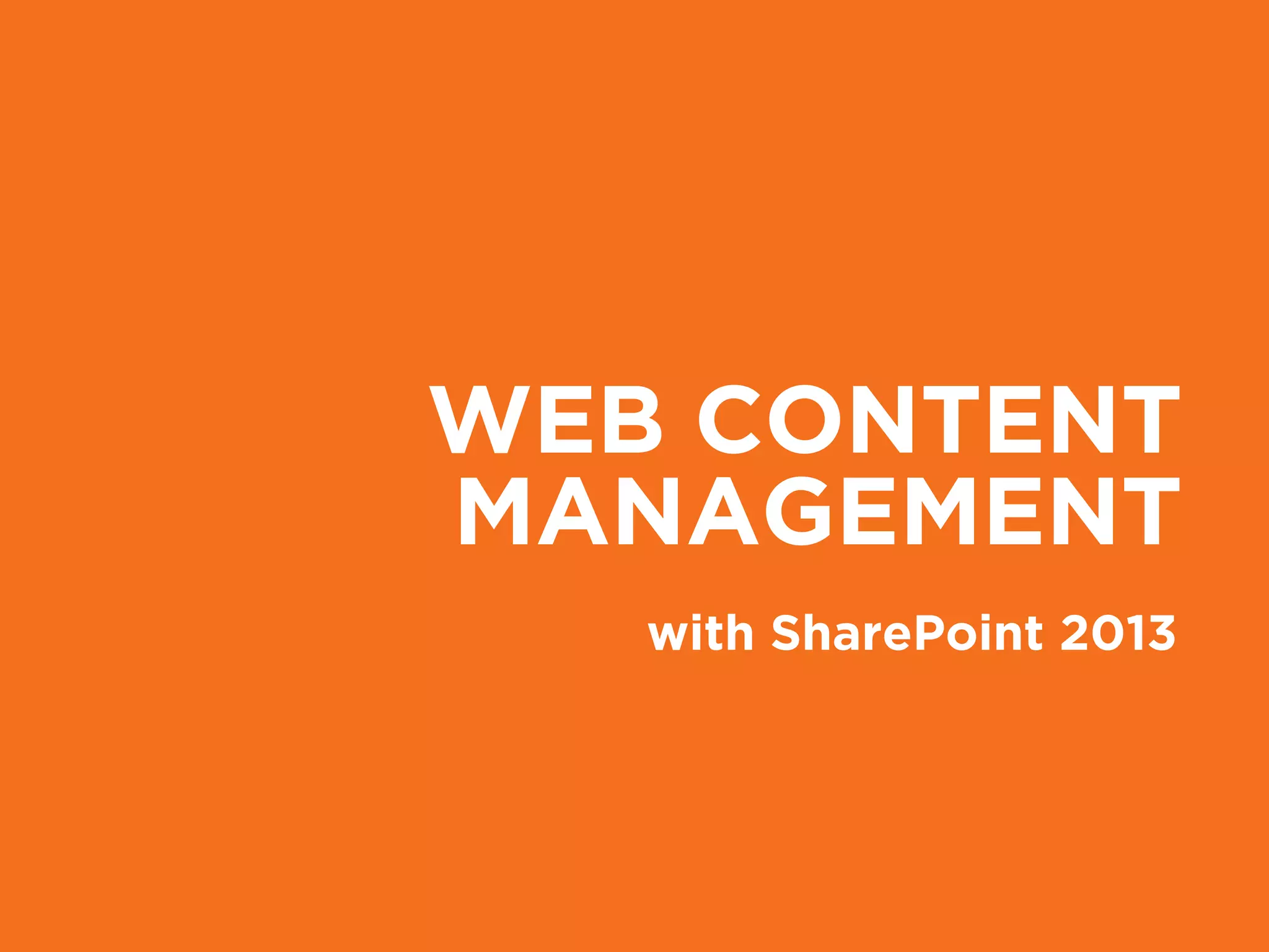 WEB CONTENT
MANAGEMENT
with SharePoint 2013
 