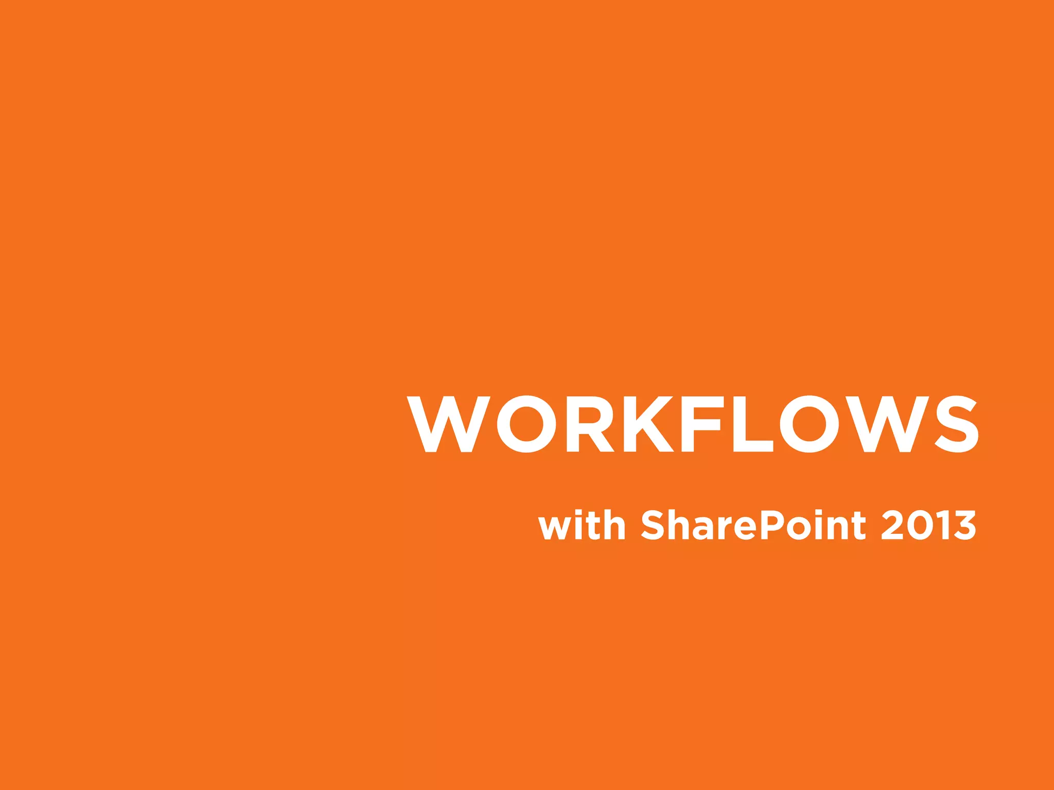 WORKFLOWS
with SharePoint 2013
 