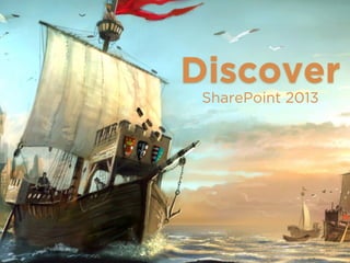 Discover
SharePoint 2013
 