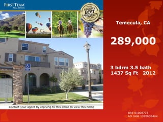 Temecula, CA
289,000
3 bdrm 3.5 bath
1437 Sq Ft 2012
Contact your agent by replying to this email to view this home
BRE 01008773
AD code 13206364sw
 