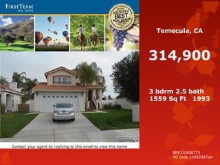 Temecula, CA
314,900
3 bdrm 2.5 bath
1559 Sq Ft 1993
Contact your agent by replying to this email to view this home
BRE 01008773
AD code 14059387sw
 