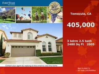 Temecula, CA
405,000
3 bdrm 2.5 bath
2480 Sq Ft 2005
Contact your agent by replying to this email to view this home
BRE 01008773
AD code 14039089sw
 