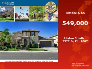 Temecula, CA
549,000
4 bdrm 3 bath
3322 Sq Ft 2007
Contact your agent by replying to this email to view this home
BRE 01008773
AD code 14031001sw
 