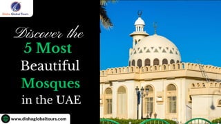 www.dishaglobaltours.com
Discover the
5 Most
Beautiful
Mosques
in the UAE
 