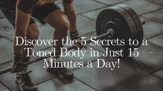 Discover the 5 Secrets to a Toned Body in Just 15 Minutes a Day!.pdf