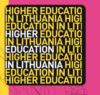 HIGHER EDUCATION
IN LITHUANIA HIGHER
EDUCATION IN LITHUAN
HIGHER EDUCATION
IN LITHUANIA HIGHER
EDUCATION IN LITHUAN
HIGHER EDUCATION
IN LITHUANIA HIGHER
EDUCATION IN LITHUAN
HIGHER EDUCATIOONIA
 