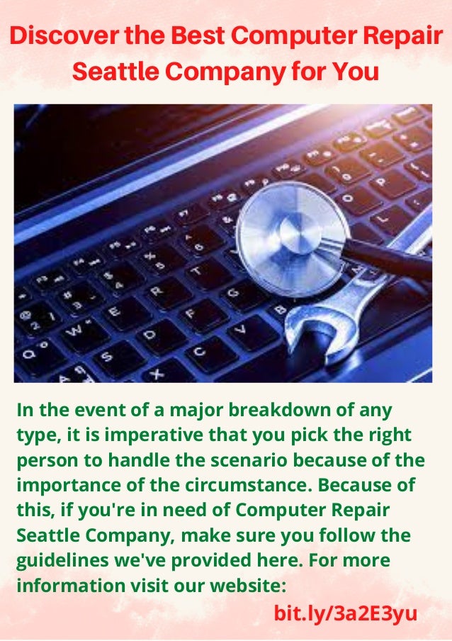 Discover the Best Computer Repair
Seattle Company for You
In the event of a major breakdown of any
type, it is imperative that you pick the right
person to handle the scenario because of the
importance of the circumstance. Because of
this, if you're in need of Computer Repair
Seattle Company, make sure you follow the
guidelines we've provided here. For more
information visit our website:
bit.ly/3a2E3yu
 