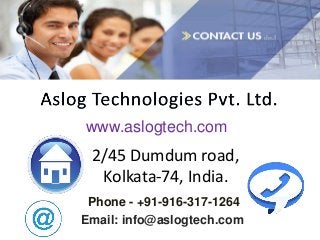 www.aslogtech.com
2/45 Dumdum road,
Kolkata-74, India.
Phone - +91-916-317-1264
Email: info@aslogtech.com
 