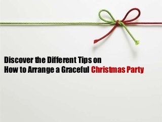 Discover the Different Tips on
How to Arrange a Graceful Christmas Party

 