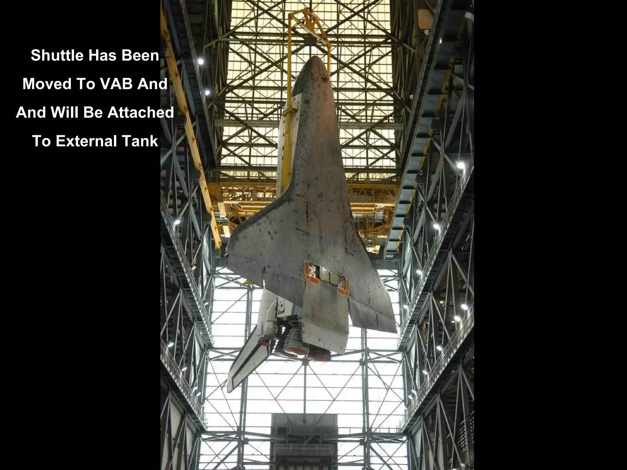 Shuttle Has Been
Moved To VAB And
And Will Be Attached
To External Tank