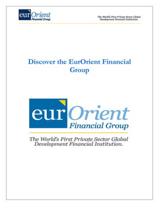  

 

 




    Discover the EurOrient Financial
                 Group
 
