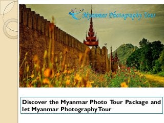 Discover the Myanmar Photo Tour Package and
let Myanmar PhotographyTour
 