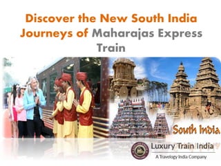 Discover the New South India
Journeys of Maharajas Express
Train
 