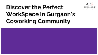 Discover the Perfect
WorkSpace in Gurgaon’s
Coworking Community
 