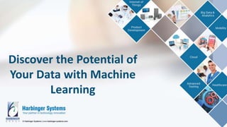 Discover the Potential of
Your Data with Machine
Learning
 