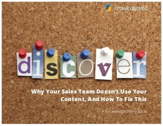Why Your Sales Team Doesn’t Use Your
Content, And How To Fix This
A KnowledgeTree eBook
 