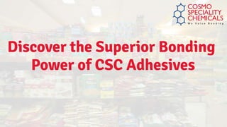 Discover The Superior Bonding Power Of CSC Adhesives PPT.pptx