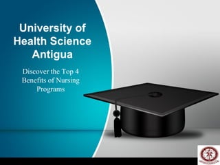 University of
Health Science
Antigua
Discover the Top 4
Benefits of Nursing
Programs
 