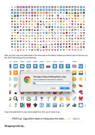 Now, you don’t copy and paste these in the same way as the others. Instead you need to click on the icon you
like, which will bring up this command box:
Copy and paste that in to your email subject line. And, you’re ready to go…
Wrapping It All Up…
 