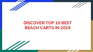 DISCOVER TOP 10 BEST
BEACH CARTS IN 2019
 