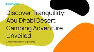 Discover Tranquillity Abu Dhabi Desert Camping Adventure Unveiled.pdf