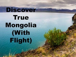 Discover
True
Mongolia
(With
Flight)
 