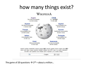 how many things exist?The game of 20 questions  220 = about a million…