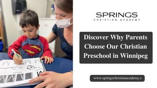 Discover Why Parents
Choose Our Christian
Preschool in Winnipeg
www.springschristianacademy.c
a
 