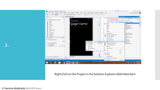 2.

Right Click on the Project in the Solution Explorer>Add>New Item

© Yasmine Abdelhady| MEA DPE Intern

 