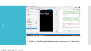6.

Go back to MainPage.xaml and also change "page name" to "Main Page".

© Yasmine Abdelhady| MEA DPE Intern

 