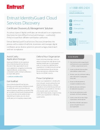 +1-888-690-2424
entrust@entrust.com
entrust.com/discovery

Entrust IdentityGuard Cloud
Services Discovery

@EntrustSSL

Certificate Discovery & Management Solution

/EntrustVideo

As various types of digital certificates are introduced to an organization,
they become more difficult to track and manage — particularly
if they’re issued from different certification authorities.

/EntrustSSL

+entrust

DOWNLOAD
THIS DATA SHEET

Entrust IdentityGuard Cloud Services Discovery streamlines this
process with a solution that finds, inventories and manages digital
certificates across diverse systems to prevent outages, data breach
and non-compliance.

Avoid Costly
Application Outages
Expiring certificates can be expensive.
Entrust IdentityGuard Cloud Services
Discovery helps organizations avoid
costly application outages by inventorying
digital certificates, and providing
a redundant system of email notifications
to responsible parties.
uu
entrust.com/discovery

Get Notified
Entrust IdentityGuard Cloud Services
Discovery provides expiry notification emails
to certificate owners to ensure they are
aware of expiring certificates and where they
are installed. And with built-in backup emails
to owners and/or system administrators
(depending on expiry), you can ensure
certificates are not expiring unexpectedly.

Defend Your Organization
Avoid costly brand damage, customer
distrust or losses from data breach. From
deployed certificates to cryptography
policy, it’s critical to understand your
organization’s complete security posture.
Entrust IdentityGuard Cloud Services
Discovery keeps you informed of any
lapses in certificate security.

Service Benefits

šš

Find, inventory and manage digital
certificates across your organization
— all from a single cloud service

šš

Locate certificates that may allow
vulnerabilities to data breach

šš

Perform scans for certificates residing
within Microsoft's Cryptographic
APIs (CAPI)

šš

Ensure certificates adhere to
corporate compliance policy

šš

Identify unknown certificates
for replacement purposes

šš

Save money and resources with
automatic certificate cataloging

šš

Scales to meet the needs of large
organizations and enterprises

šš

Benefit from flexible subscription
options designed for use in
any organization

Prove Compliance
Ensure your organization is meeting the
most stringent security policies that are
driven by internal, industry or federal
regulations. Entrust IdentityGuard Cloud
Services Discovery provides an inventory
of encryption assets, activity history
and an alerts-based policy engine to help
confirm your organization is following
a given policy.

 