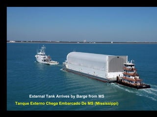 External Tank Arrives by Barge from MS Tanque Externo Chega Embarcado De MS (Mississippi) 