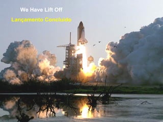 We Have Lift Off Lançamento Concluído 