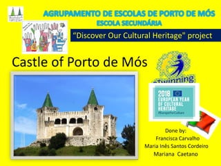 Done by:
Francisca Carvalho
Maria Inês Santos Cordeiro
Mariana Caetano
Castle of Porto de Mós
“Discover Our Cultural Heritage" project
 