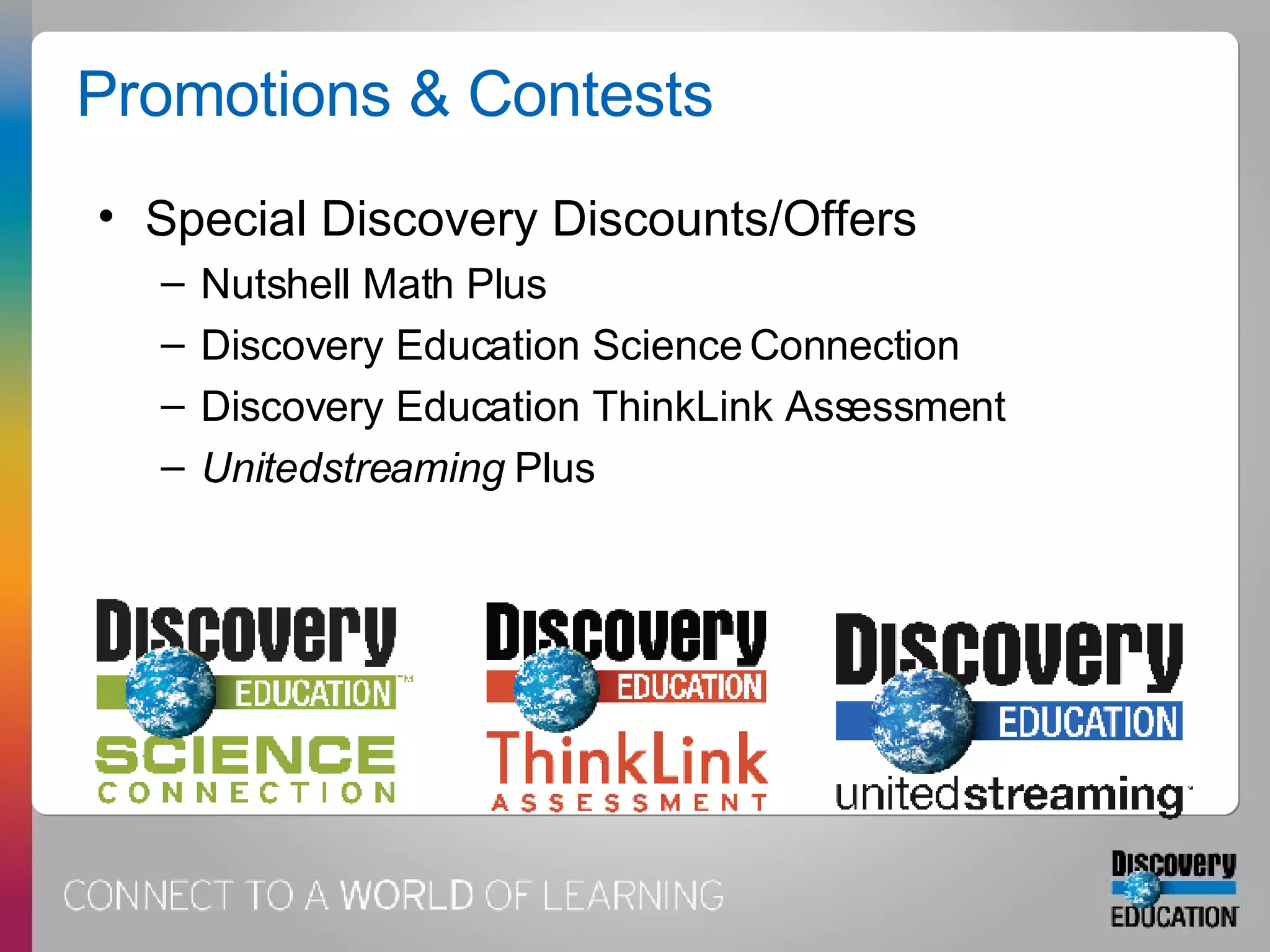Promotions & Contests Special Discovery Discounts/Offers Nutshell Math Plus  Discovery Education Science Connection Discovery Education ThinkLink Assessment Unitedstreaming  Plus 