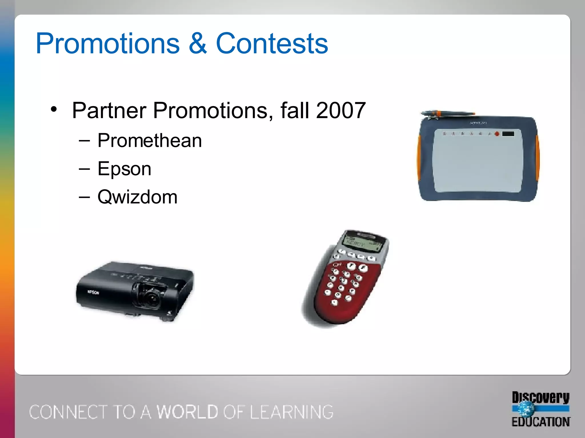 Promotions & Contests Partner Promotions, fall 2007 Promethean Epson Qwizdom 