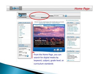 From the Home Page, you can search for digital media by keyword, subject, grade level, or curriculum standards   Home Page 