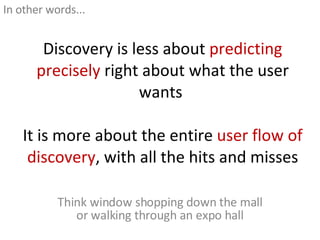 Discovery is less about  predicting precisely  right about what the user wants  It is more about the entire  user flow of ...