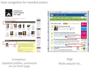 <ul><li>Clear recognition for intended actions </li></ul>Digg:  Made popular by… Crowdvine:  Updated profiles, comments ar...