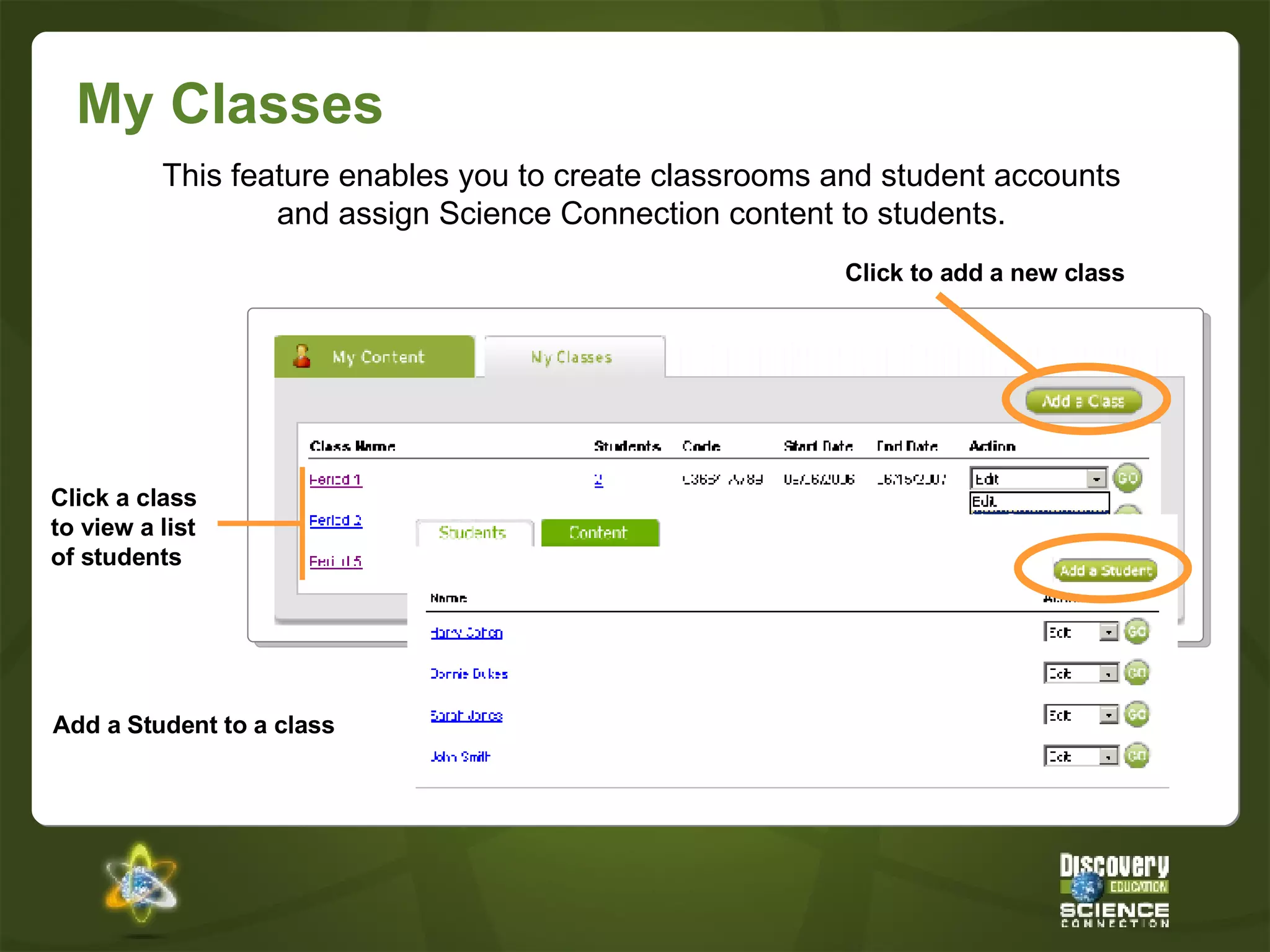 My Classes This feature enables you to create classrooms and student accounts and assign Science Connection content to students. Click a class to view a list of students Add a Student to a class Click to add a new class 