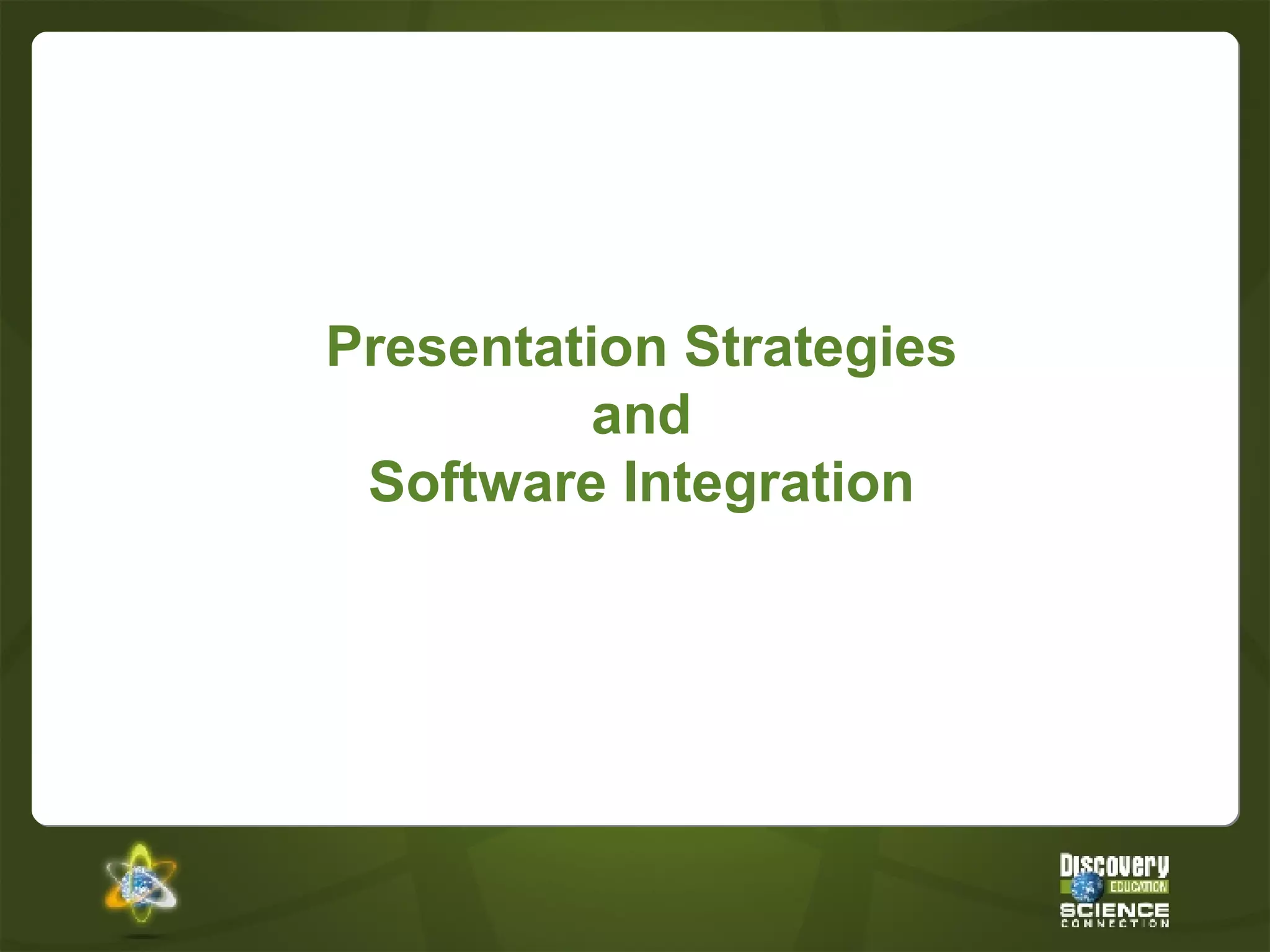 Presentation Strategies and Software Integration 