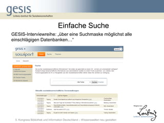 Einfache Suche
GESIS-Interviewreihe: „über eine Suchmaske möglichst alle
einschlägigen Datenbanken…“




 5. Kongress Bibliothek und Information Deutschland – Wissenswelten neu gestalten
 