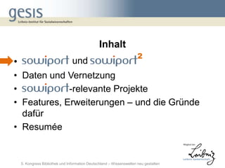 Inhalt
                                                                       2
•                                und
• Daten und Vernetzung
•            -relevante Projekte
• Features, Erweiterungen – und die Gründe
  dafür
• Resumée


    5. Kongress Bibliothek und Information Deutschland – Wissenswelten neu gestalten
 
