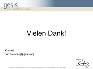 Vielen Dank!

Kontakt:
Jan.Steinberg@gesis.org



  5. Kongress Bibliothek und Information Deutschland – Wissenswelten neu gestalten
 