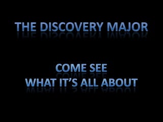 The DISCOVERY Major Come See  What It’s All About 