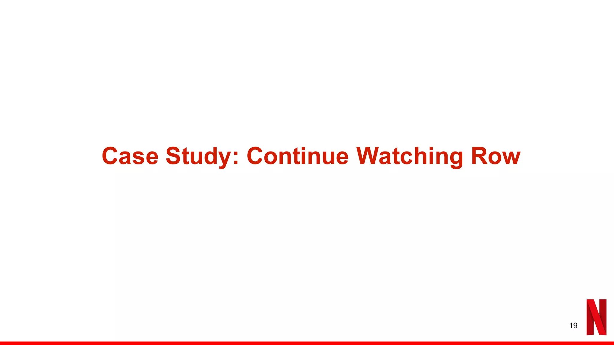 Case Study: Continue Watching Row
19
 