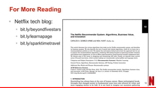 For More Reading
§ Netflix tech blog:
§ bit.ly/beyondfivestars
§ bit.ly/learnapage
§ bit.ly/sparktimetravel
12
 