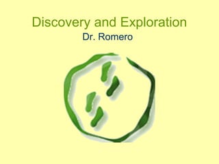 Discovery and Exploration
Dr. Romero

 